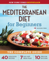 Title: The Mediterranean Diet for Beginners: The Complete Guide - 40 Delicious Recipes, 7-Day Diet Meal Plan, and 10 Tips for Success, Author: Rockridge Press