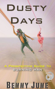 Title: Dusty Days: A Prospective Guide to Burning Man, Author: Benny June