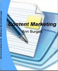 Title: Content Marketing: The Real-World Guide for Creating Powerful Content by Learning Untold Secrets about Article Marketing, Marketing Plan, Little Known Marketing Tips, Article Marketing Tips and More, Author: Ann Burgett