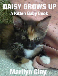 Title: Daisy Grows Up: A Kitten Baby Book, Author: Marilyn Clay