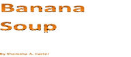 Title: Banana Soup Book, Author: Shameka Carter
