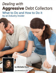 Title: Dealing with Aggressive Debt Collectors, Author: Michelle Dunn