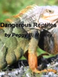 Title: Dangerous Reptiles: A Powerful Program To Help You Choose The Best Gigantic Reptile, Reptiles That Require Special Needs, Alligators, Lizards, Reptiles That Do and Don't Make Good Pets and Choosing A Vet for Your Reptile, Author: Gilkie publishing