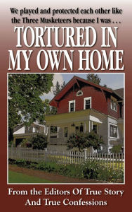 Title: Tortured In My Own Home, Author: The Editors Of True Story and True Confessions
