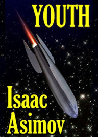 Title: Youth: A Short Story, Science Fiction, Post -1930 Classic By Isaac Asimov! AAA+++, Author: BDP