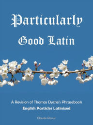 Title: Particularly Good Latin, Author: Claude Pavur