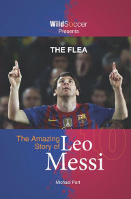 Title: The Flea - The Amazing Story of Leo Messi, Author: Michael Part