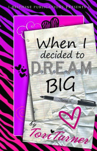 Title: When I Decided to D.R.E.A.M. Big, Author: Tori Turner