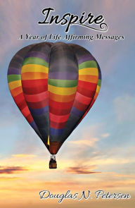 Title: Inspire: A Year of Life Affirming Messages, Author: Douglas N. Petersen