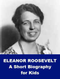 Title: Eleanor Roosevelt - A Short Biography for Kids, Author: Josephine Madden