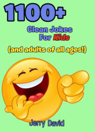 Title: 1100+ Clean Jokes For Kids (And Adults of All Ages!), Author: Jerry David