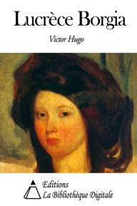 Title: Lucrèce Borgia, Author: Victor Hugo