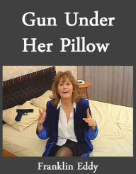 Title: Gun Under Her Pillow (Crazy Old Ladies), Author: Franklin Eddy