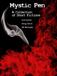 Title: Mystic Pen: A Collection of Short Fictions, Author: Sid Fallon