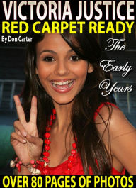 Title: Victoria Justice: Red Carpet Ready - The Early Years, Author: Don Carter