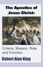 The Apostles of Jesus Christ: Criteria, Mission, Role, and Function