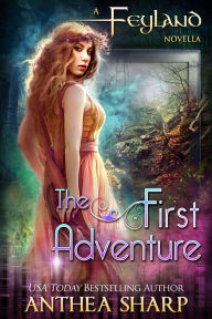 Title: The First Adventure: Feyland Series Prequel Novella, Author: Anthea Sharp