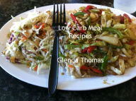 Title: Low Carb Meal Recipes, Author: Glenda Thomas