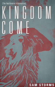 Title: Kingdom Come: The Amillennial Alternative, Author: Sam Storms