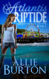 Title: Atlantis Riptide: Lost Daughters of Atlantis, Author: Allie Burton