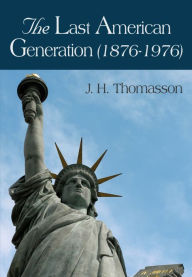Title: The Last American Generation (1876-1976), Author: J. H. Thomasson
