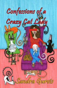 Title: Confessions of a Crazy Cat Lady, Author: Sandra Gurvis