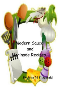 Title: Modern Sauce and Marinade Recipes, Author: John Fitzgerald