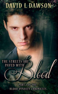 Title: The Streets Are Paved With Blood (The Blood Dynasty Chronicles, #2), Author: David L Dawson