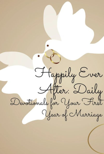Happily Ever After: Daily Devotionals for Your First Year of Marriage