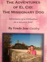 Title: The Adventures of El Cid: The Missionary Dog, Author: Vonda Guidry