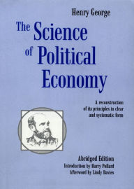 Title: The Science of Political Economy Abridged Version, Author: Henry George
