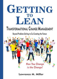 Title: Getting to Lean - Transformational Change Management, Author: Lawrence Miller