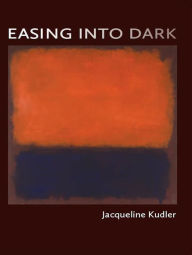 Title: Easing into Dark, Author: Jacqueline Kudler