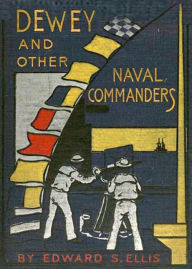Title: Dewey and Other Naval Commanders: A Biography, War, Nautical Classic By Edward S. Ellis! AAA+++, Author: BDP