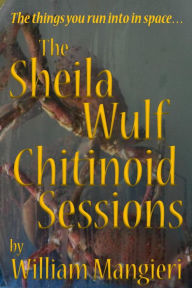 Title: The Sheila Wulf Chitinoid Sessions, Author: William Mangieri