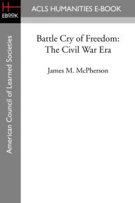 Title: Battle Cry of Freedom: The Civil War Era, Author: James M. McPherson