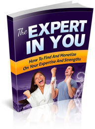 Title: The Expert In You: DIscover How To Find And Monetize on Your Expertise And Strengths! (Brand New) AAA+++, Author: BDP