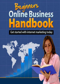 Title: Beginners Online Business Handbook: Get Started With Internet Marketing Today! AAA+++, Author: BDP