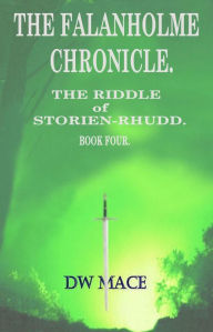 Title: The Falanholme Chronicle. (The Riddle of Storien-Rhudd. Book 4.), Author: D.W.Mace