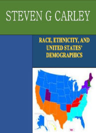 Title: Race, Ethnicity, and United States’ Demographics, Author: Steven G Carley