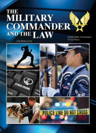 Title: The Military Commander and the Law 11th Edition 2012, Author: United States Government US Air Force