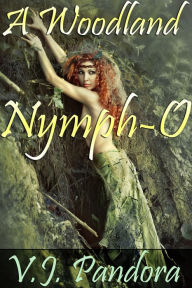 Title: A Woodland Nymph-O (fantasy nymph sex breeding erotica), Author: V.J. Pandora