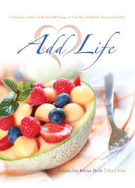 Title: Add Life - Gluten-Free Recipe Book, Author: Sheri Yohi