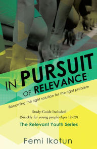 Title: IN PURSUIT OF RELEVANCE, Author: FEMI IKOTUN