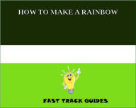 Title: HOW TO MAKE A RAINBOW, Author: Alexey