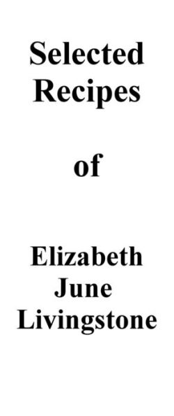 Selected Recipes of Elizabeth June Livingstone