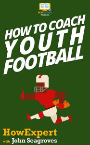 Title: How To Coach Youth Football - Your Step-By-Step Guide To Coaching Youth Football, Author: HowExpert Press