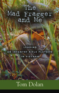 Title: THE MAD FRAGGER AND ME: Leading an Infantry Rifle Platoon in Vietnam, Author: Thomas Dolan