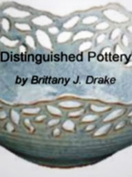Title: Distinguished Pottery : A Consumer’s Guide To Egyptian Pottery, Native American Pottery, Raku Pottery, Making Pottery Personal, Tuscan Kitchen Pottery and An Overview of Death Valley, Author: Brittany J. Drake