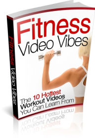 Title: Fitness Video Vibes - The 10 Hottest Workout Videos You Can Learn From, Author: Irwing